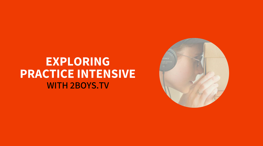 EXPLORING PRACTICE INTENSIVE with 2boys.tv
