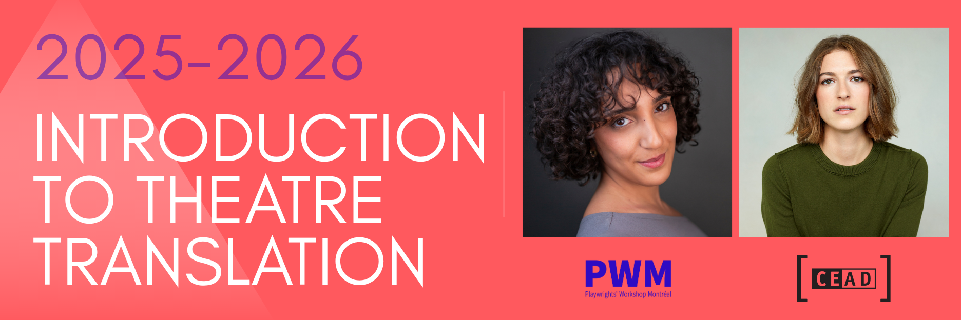 A red background with a white translucent pyramidal shape on the left hand side. On the top left, the years 2025-2026 written in purple. Beneath, the words Introduction to Theatre Translation written in white. To the right, the headshots of Lamia Karam and Camille Paré-Poirier. Beneath those, the logos for PWM and CEAD.